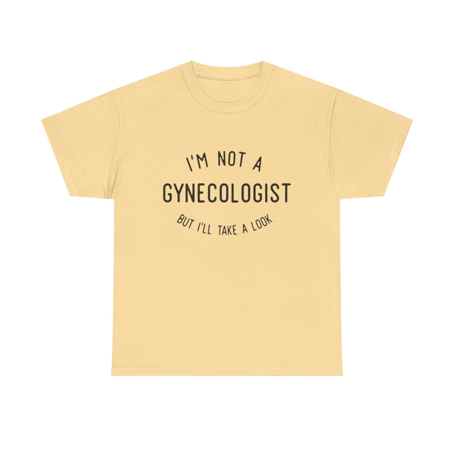 I'm Not A Gynecologist But Ill Take A Look Funny Sex Jokes Graphic T Shirt