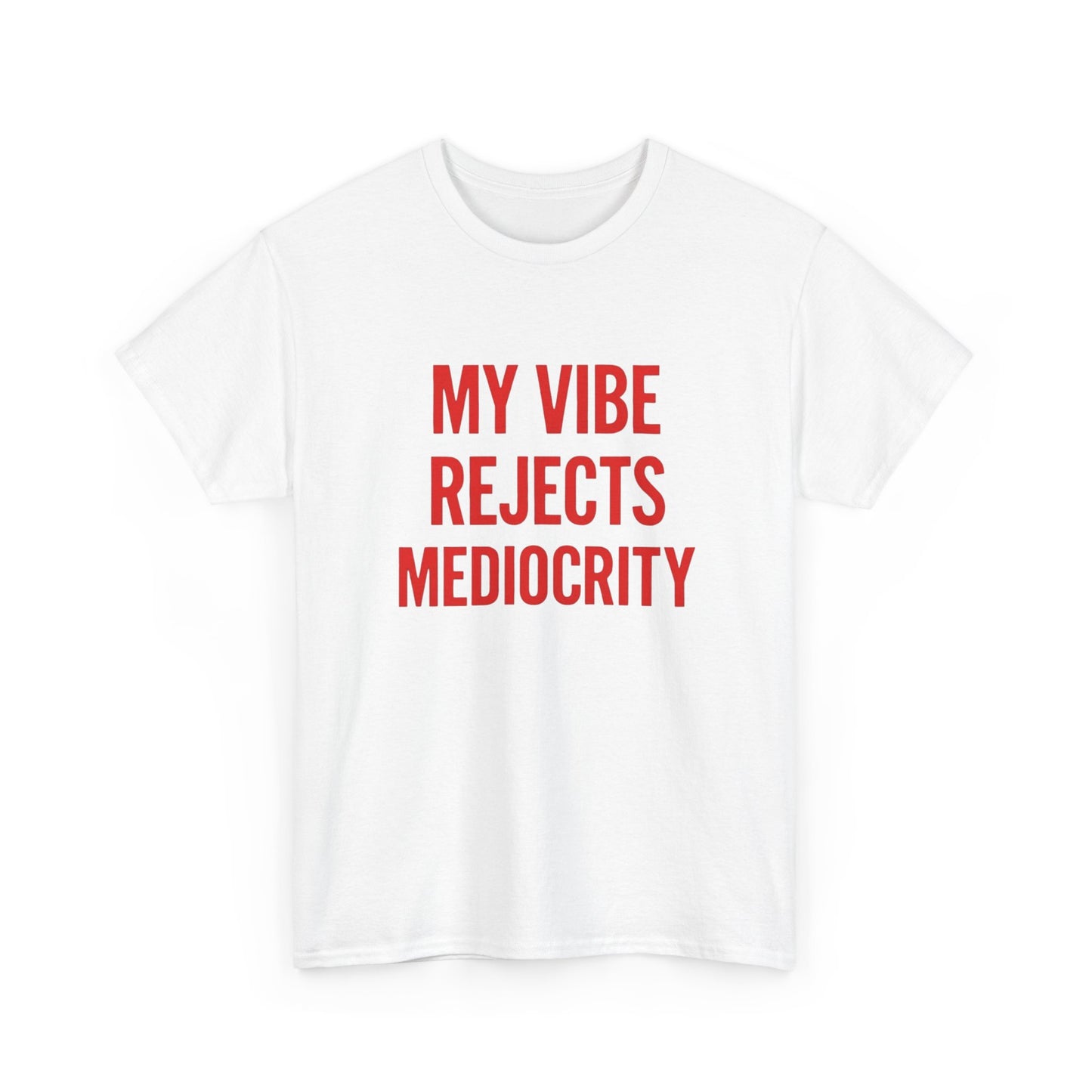 My Vibes Reject Mediocrity Graphic T Shirt NEW ADULT Unisex Heavy Cotton Tee