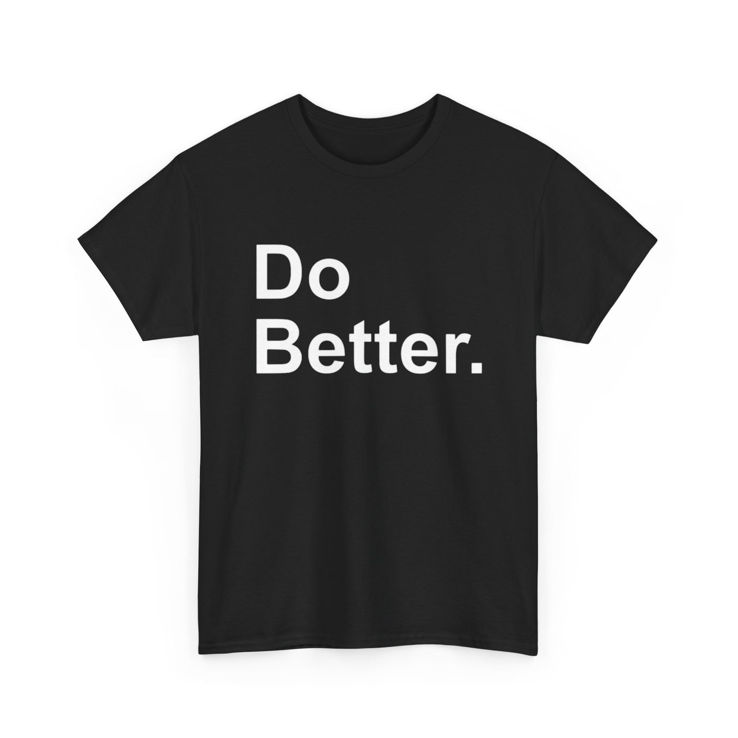Do Better Graphic T Shirt Motivation GYM Hard Work Unisex Heavy Cotton Tee