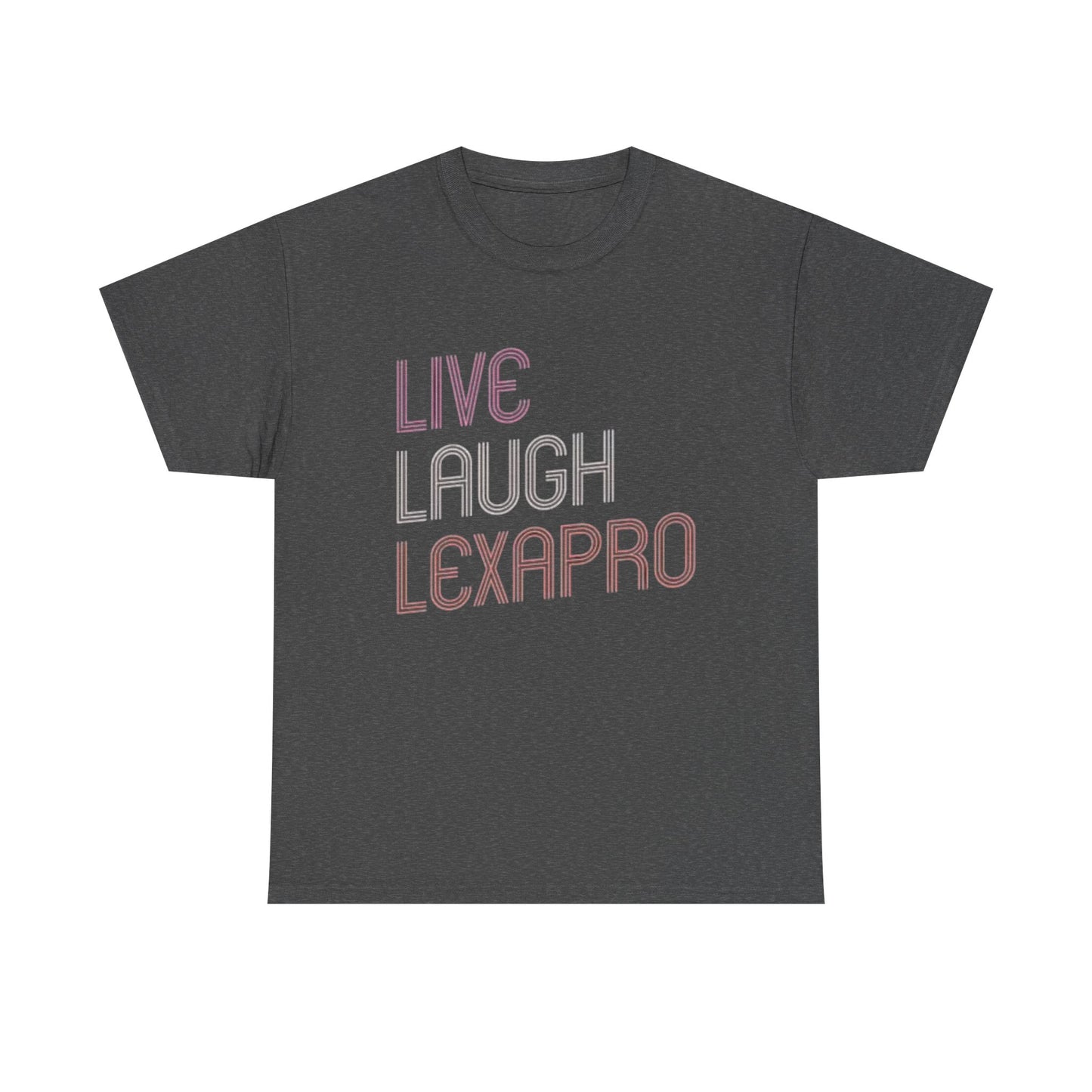 Live Laugh Lexapro Funny Graphic T Shirt Anxiety Depression Unisex Heavy Cotton