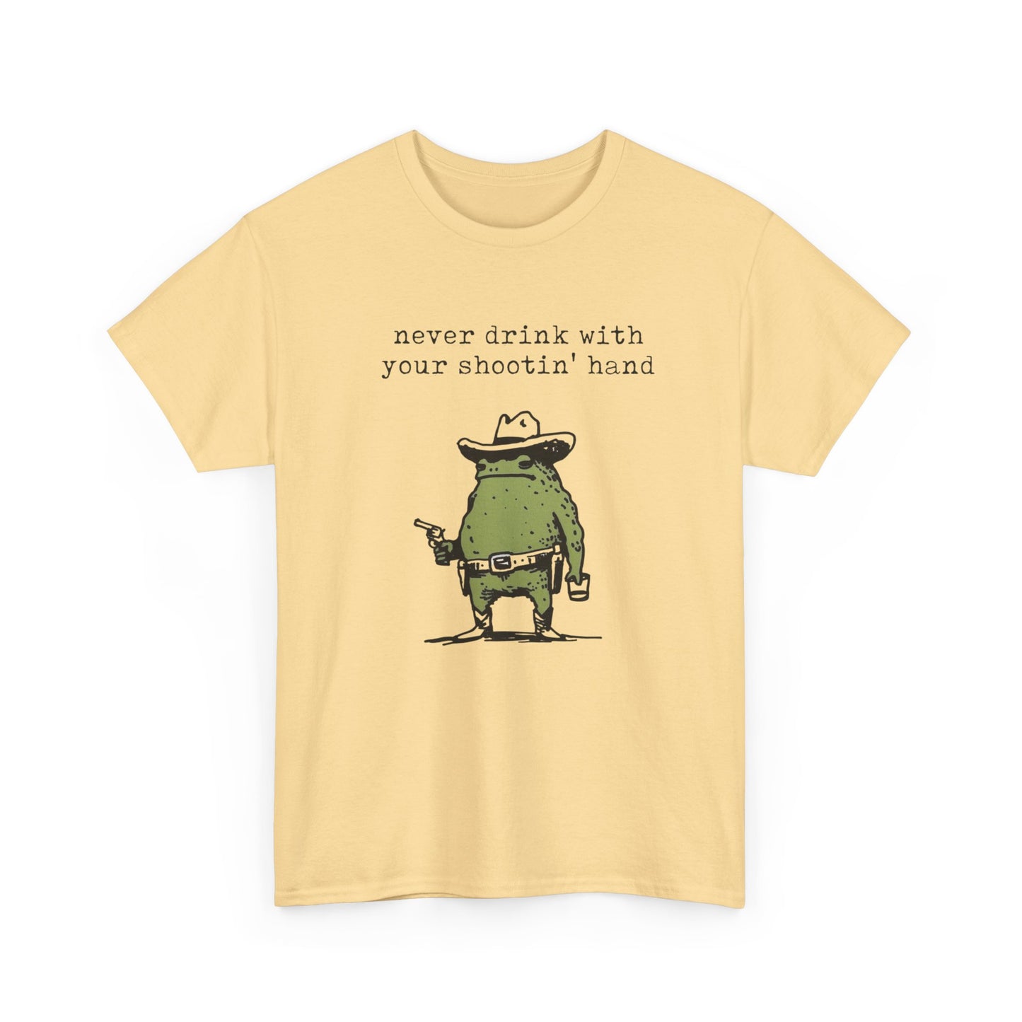 Never Drink With Your Shootin Hand Graphic T Shirt Unisex Heavy Cotton Tee