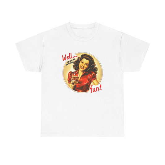 Well Excuse Me For Having Fun Graphic T Shirt NEW Unisex Heavy Cotton Tee