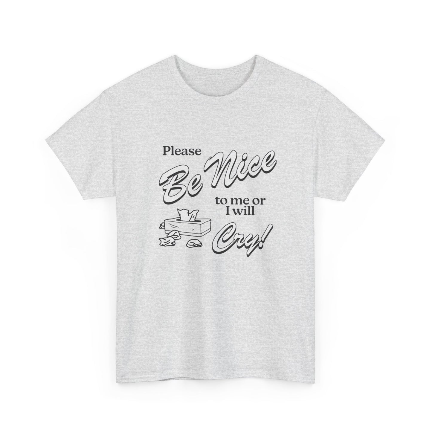 Be Nice Or Ill Cry Graphic T Shirt ADULT NEW Heavy Cotton Tee