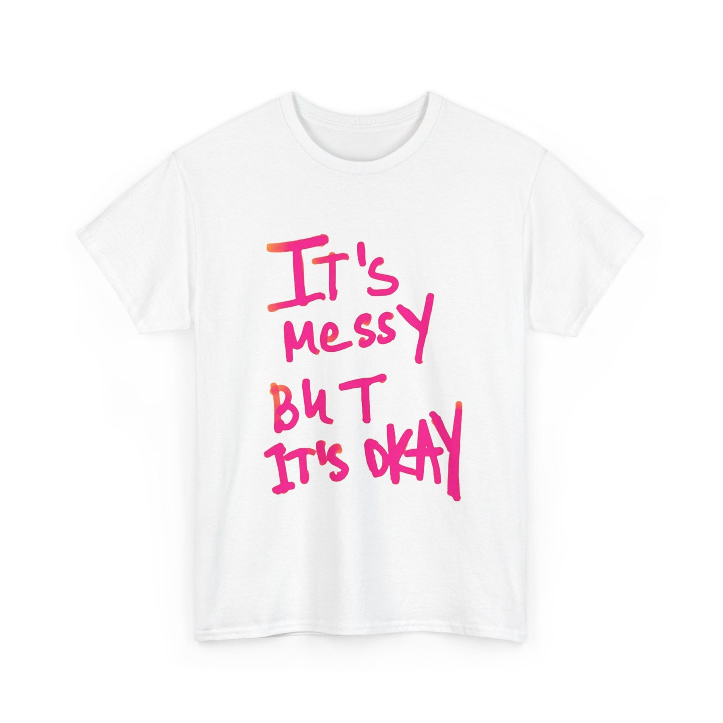 Its Messy But Its Ok Graphic T Shirt NEW ADULT Unisex Heavy Cotton Tee