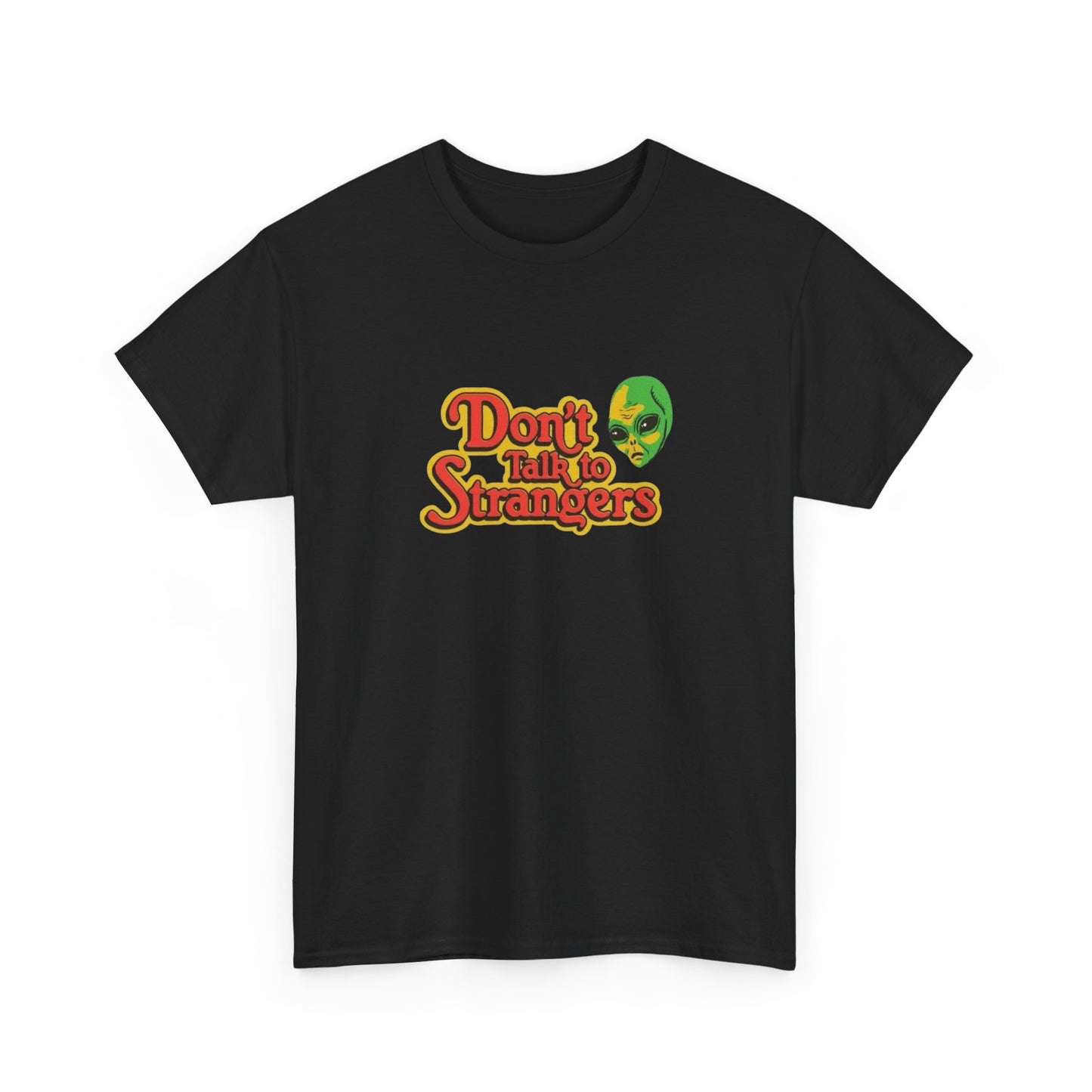 Don't Talk To Strangers Aliens Graphic T Shirt NEW ADULT Unisex Heavy Cotton Tee