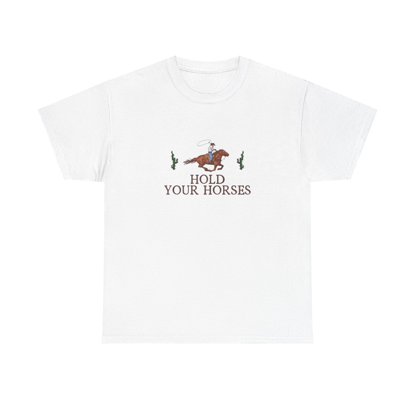 Hold Your Horses Graphic T Shirt NEW Unisex Heavy Cotton Tee