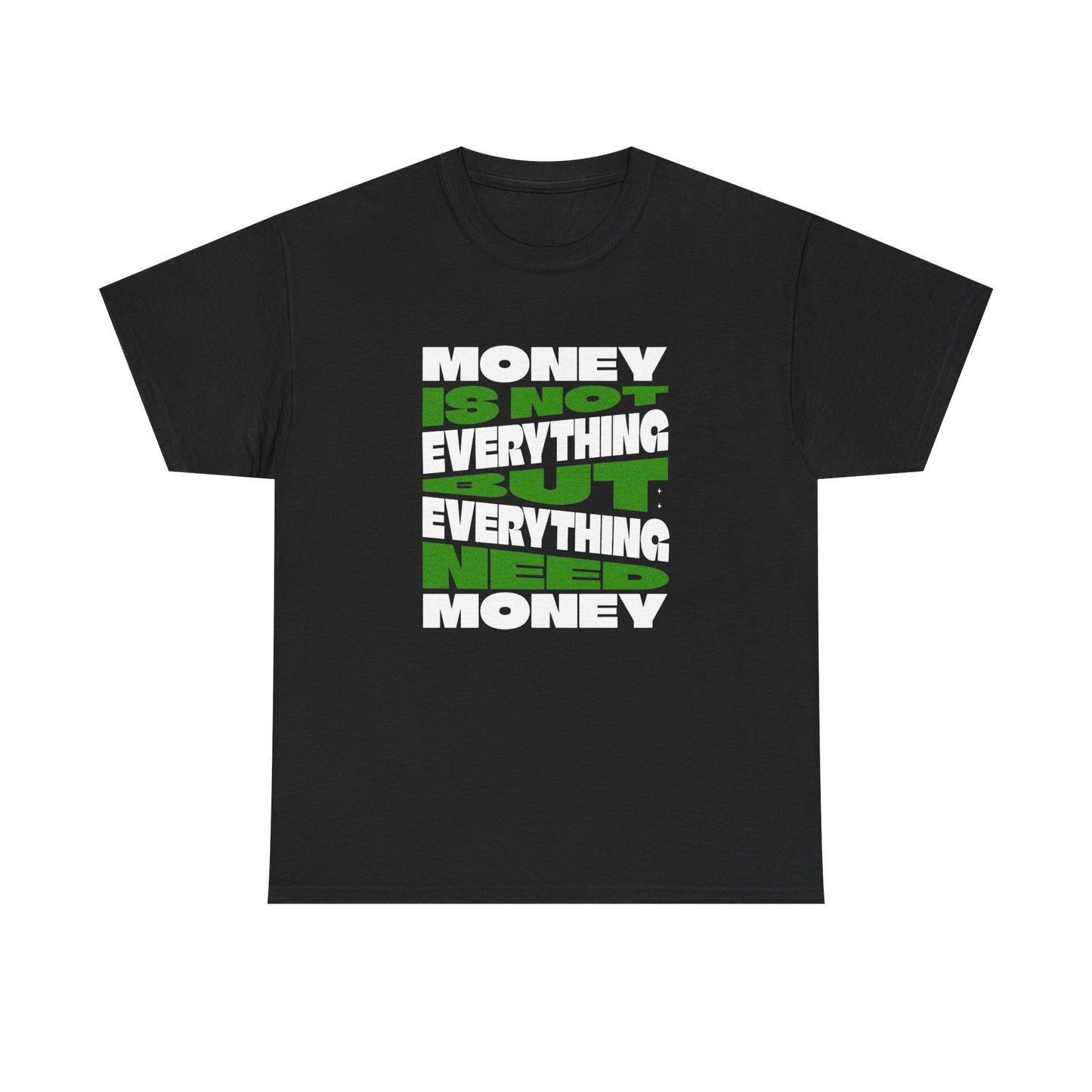 Everything Is Not Money T Shirt Unisex Heavy Cotton Tee Gift