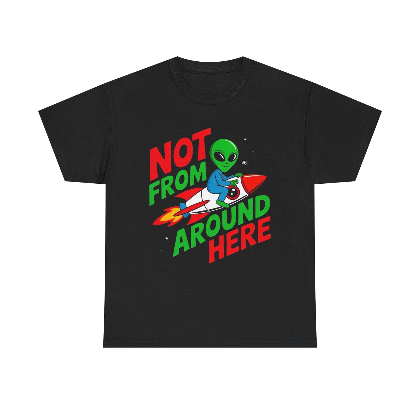 Not From Around Here Aliens Graphic T Shirt Unisex Heavy Cotton Tee Gift New