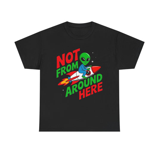 Not From Around Here Aliens Graphic T Shirt Unisex Heavy Cotton Tee Gift New