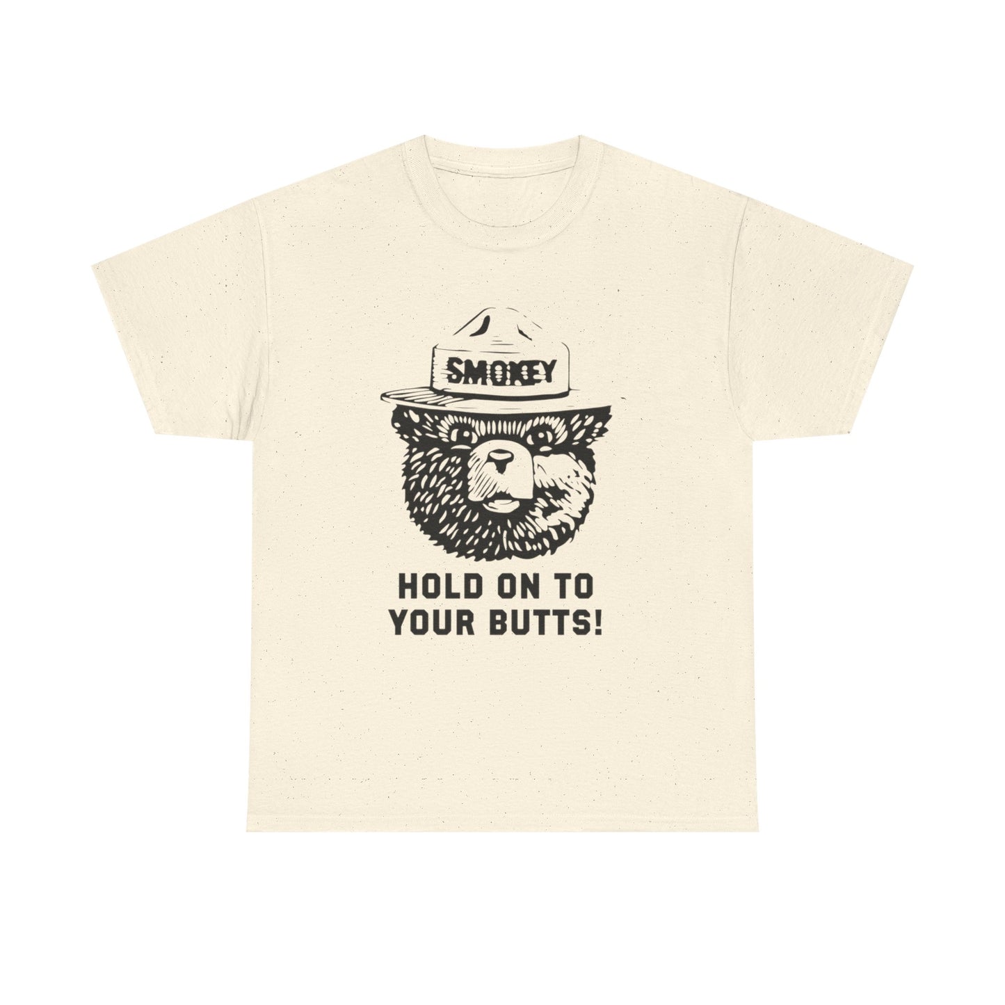 Smokey Hold Onto Your Butts Funny Graphic T-Shirt Gift NEW Unisex Heavy Cotton