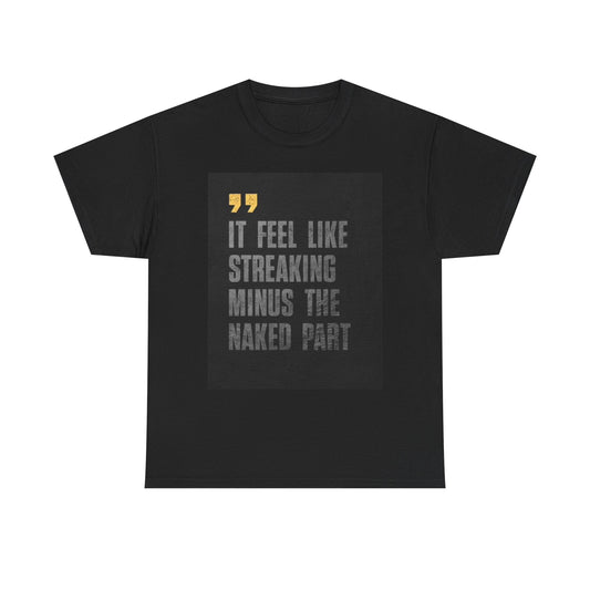 Feel Like Streaking T Shirt Funny Jokes Humor Gift Unisex Heavy Cotton Tee