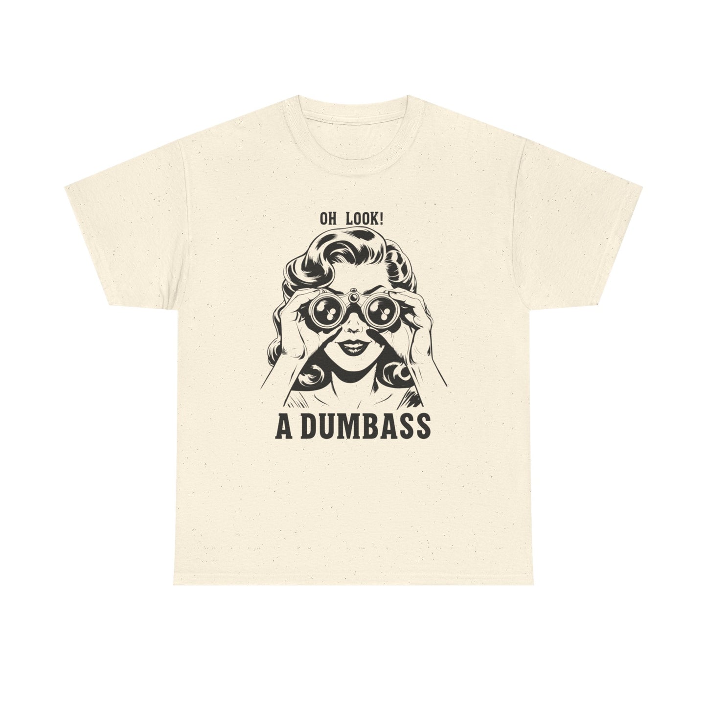 Oh Look A Dumbass Funny Graphic T Shirt Unisex Heavy Cotton Tee