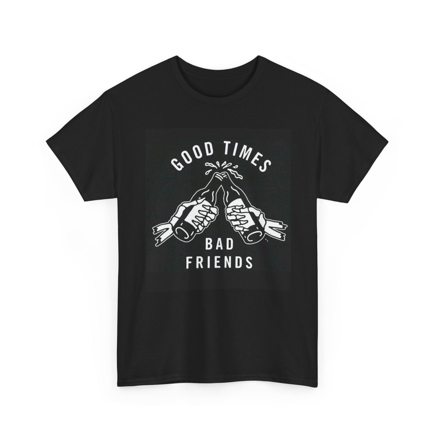 Good Times Bad Friends Beers Graphic T Shirt NEW Cotton Tee Gift