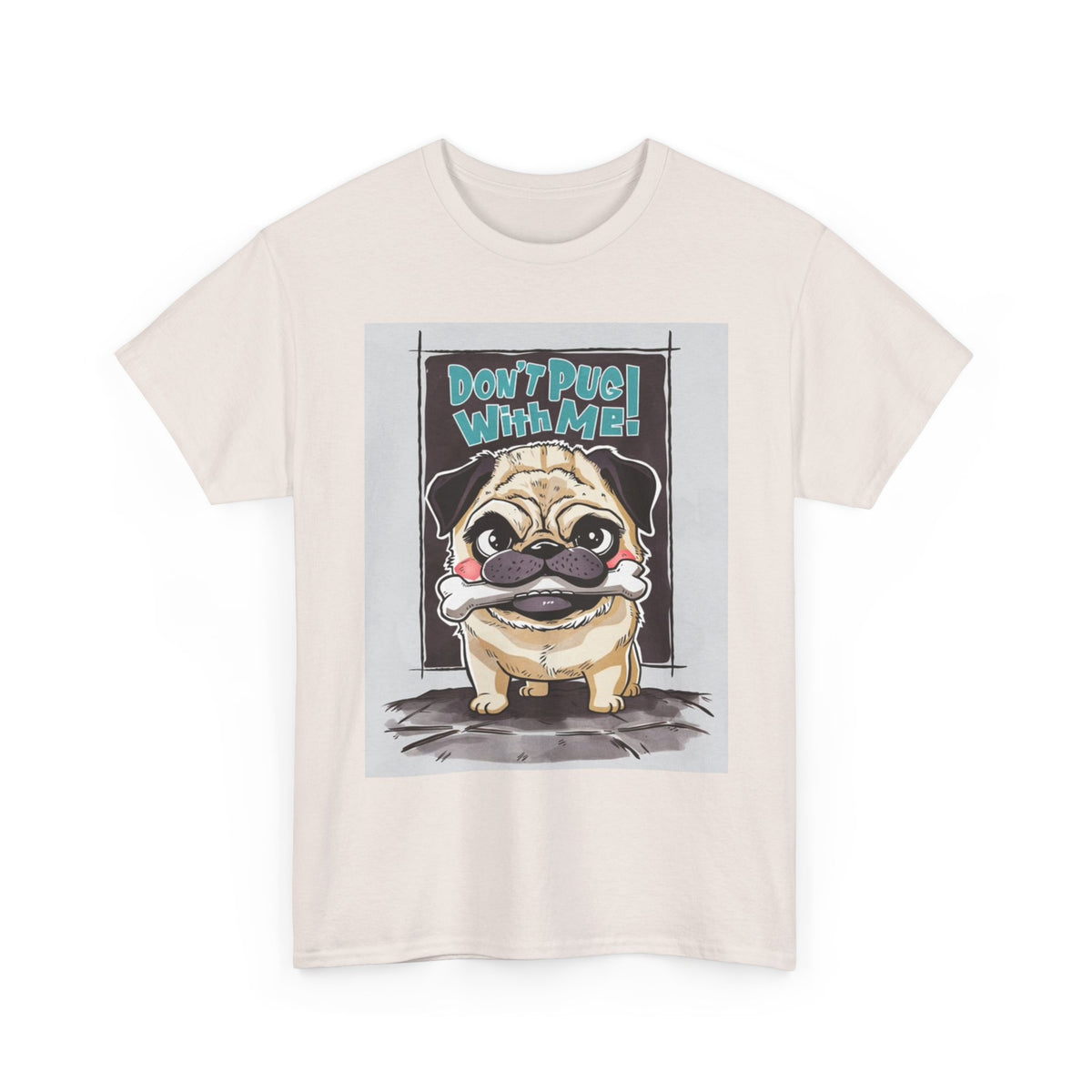 Dont Pug With Me Funny Graphic T Shirt Dog Lover Unisex Heavy Cotton Tee