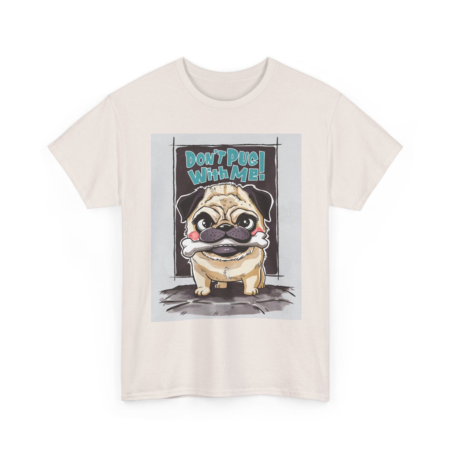 Dont Pug With Me Funny Graphic T Shirt Dog Lover Unisex Heavy Cotton Tee