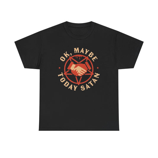 Ok Maybe Today Satan Funny Graphic T Shirt NEW Unisex Heavy Cotton Tee