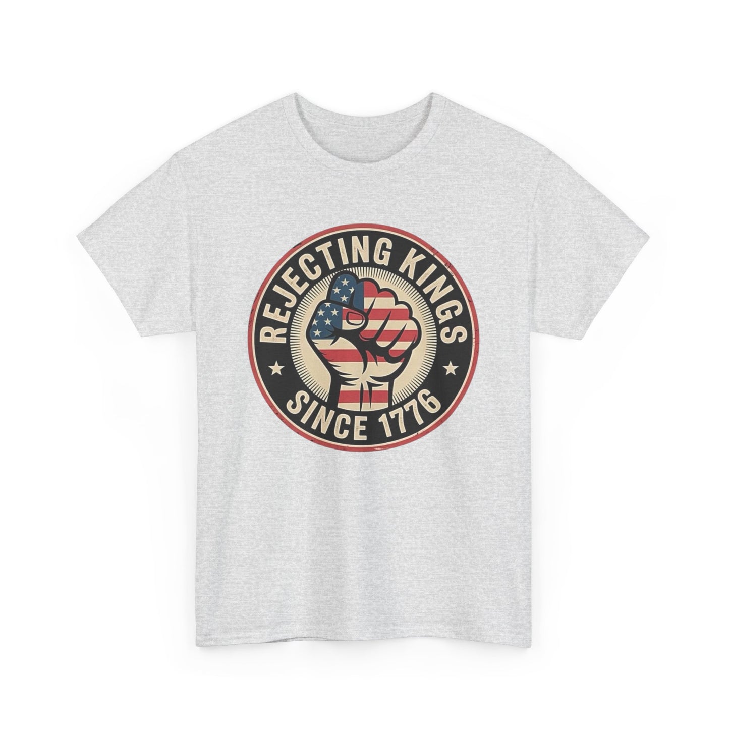 Rejecting Kings Since 1776 Graphic T Shirt Unisex Heavy Cotton Tee NEW