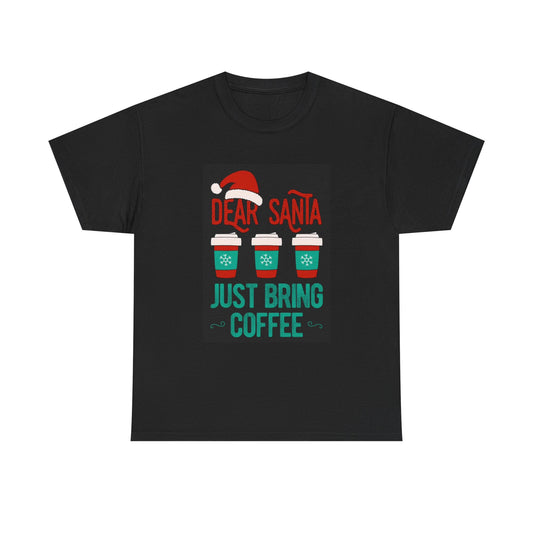 Dear Santa Tshirt Bring Me Coffee Funny Christmas Time Holidays Unisex