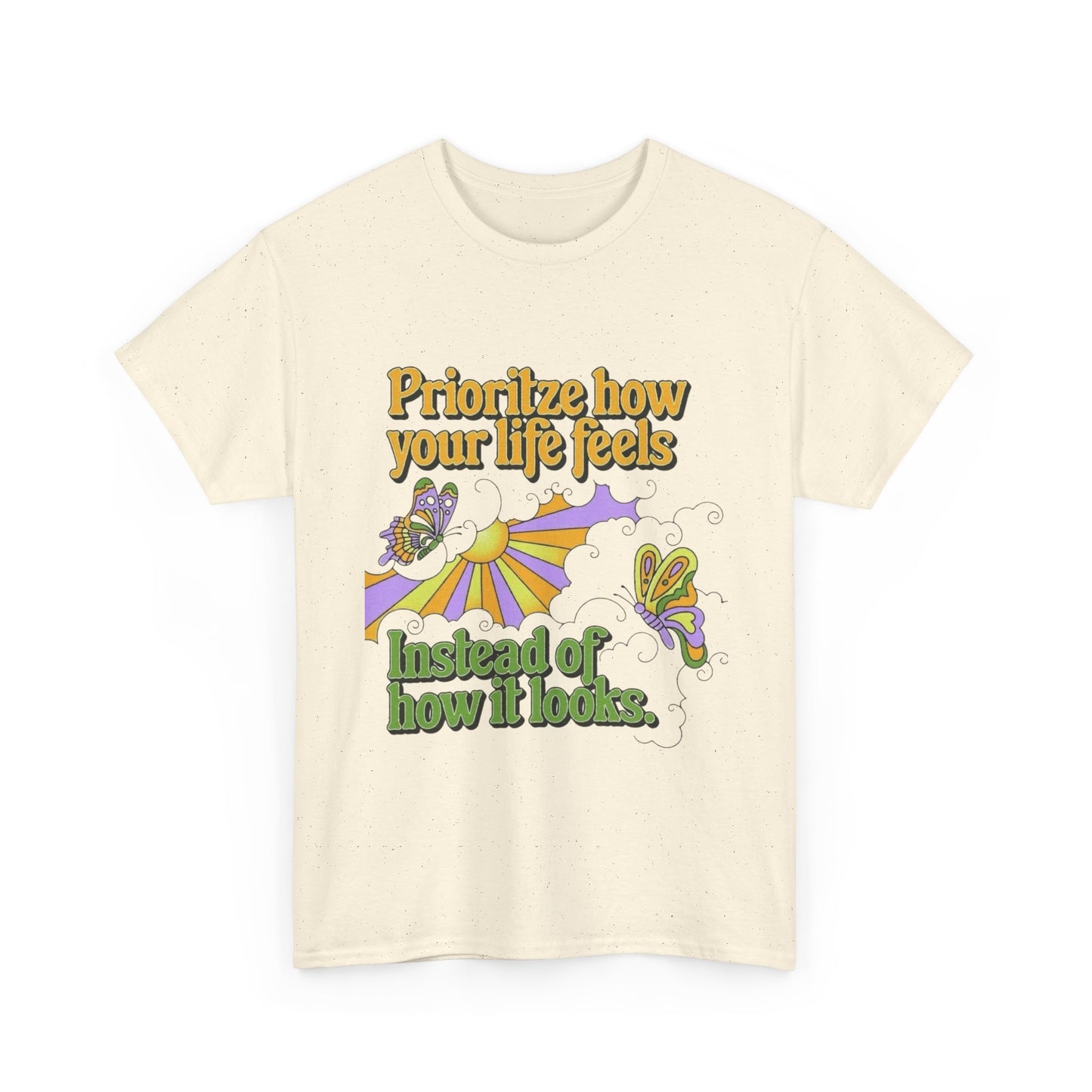 Prioritize How Your Life Feels T-Shirt NEW Gift Unisex Heavy Cotton Tee