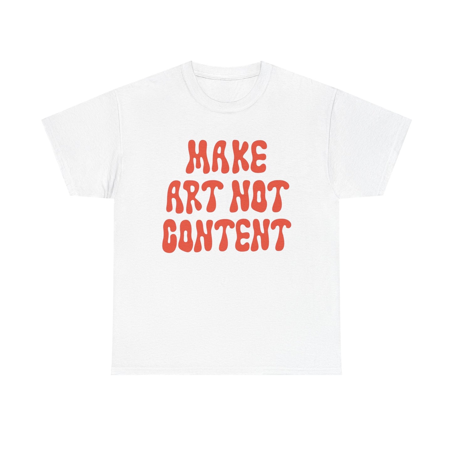 Make Art Not Content Graphic T Shirt NEW ADULT Tee