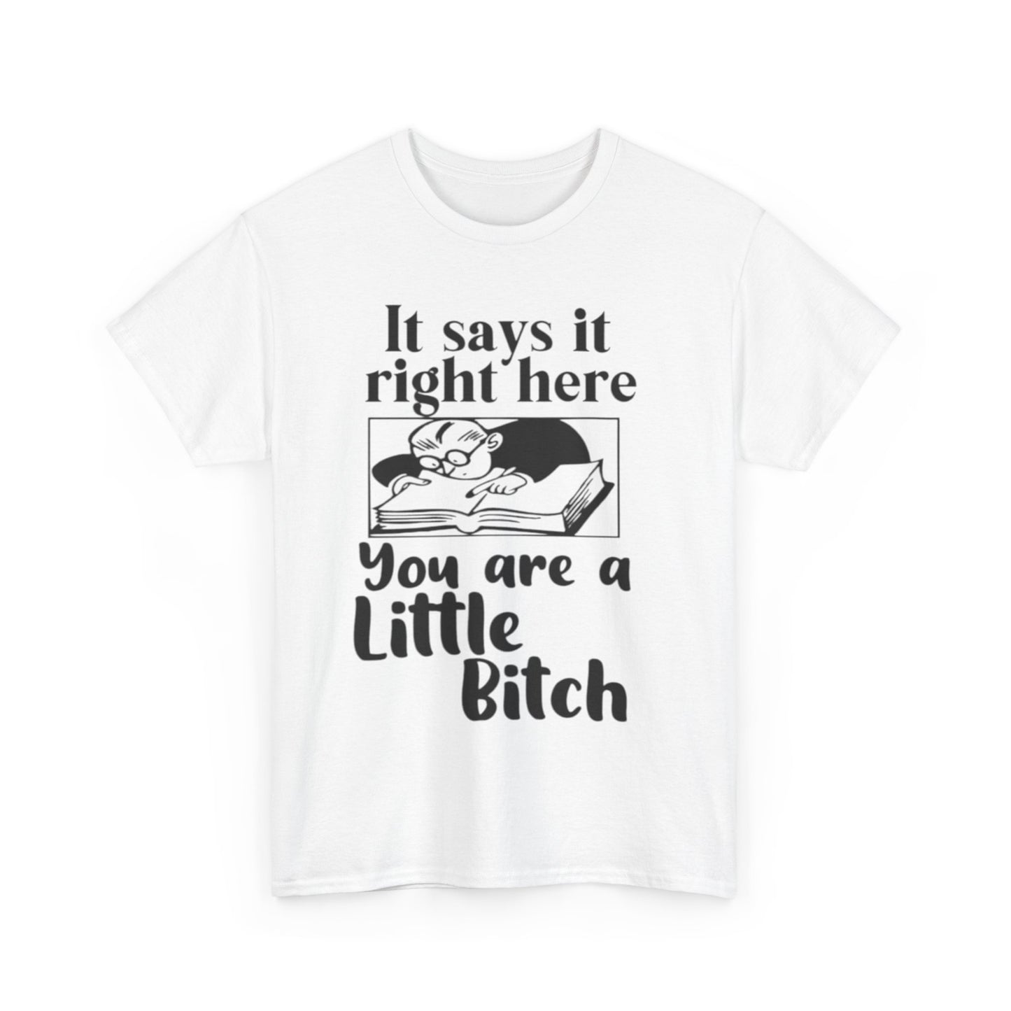 It Says Your A Little Bitch Funny Graphic T Shirt Unisex Heavy Cotton Tee GIFT