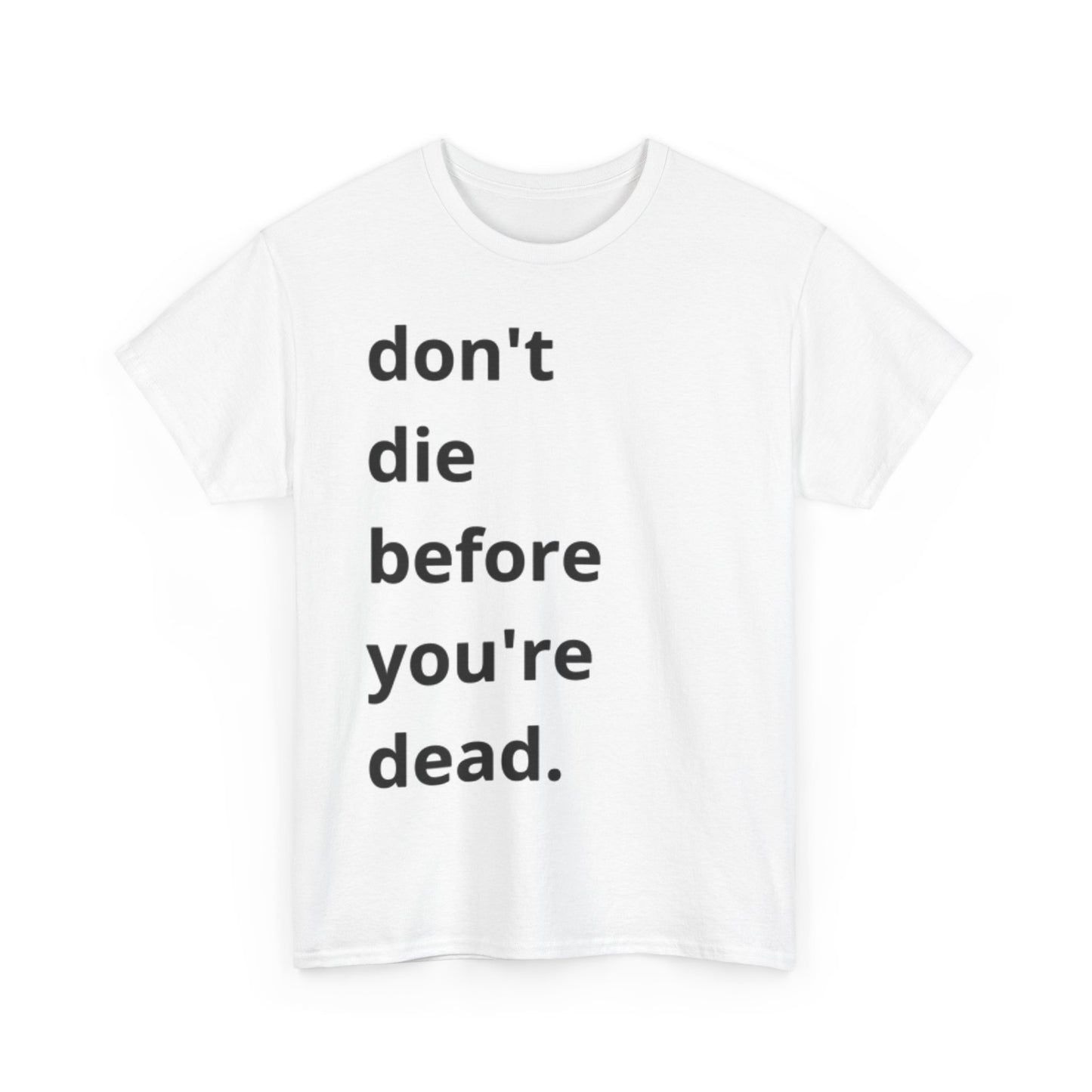 Dont Die Before Your Dead Graphic T Shirt Unisex Heavy Cotton Tee