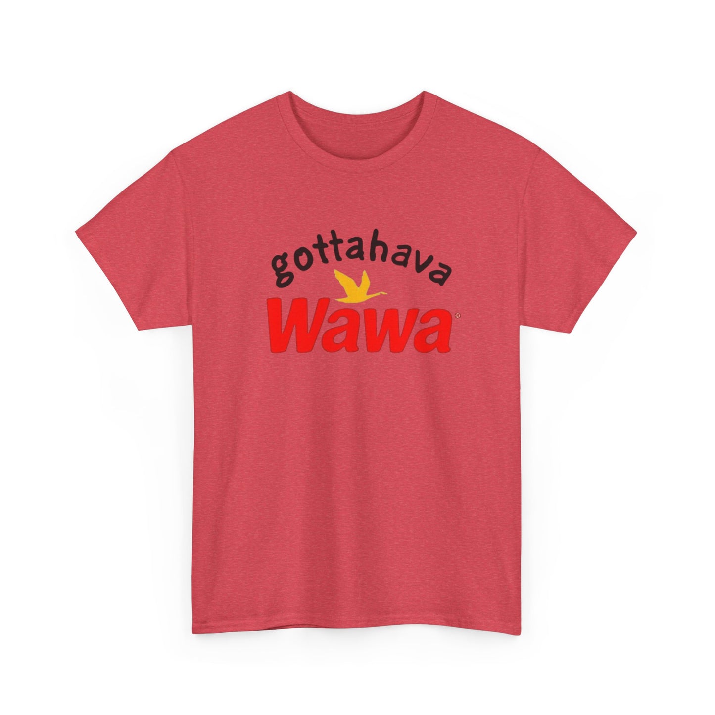 Gotta Have Wawa Funny Graphic T Shirt Unisex Heavy Tee NEW