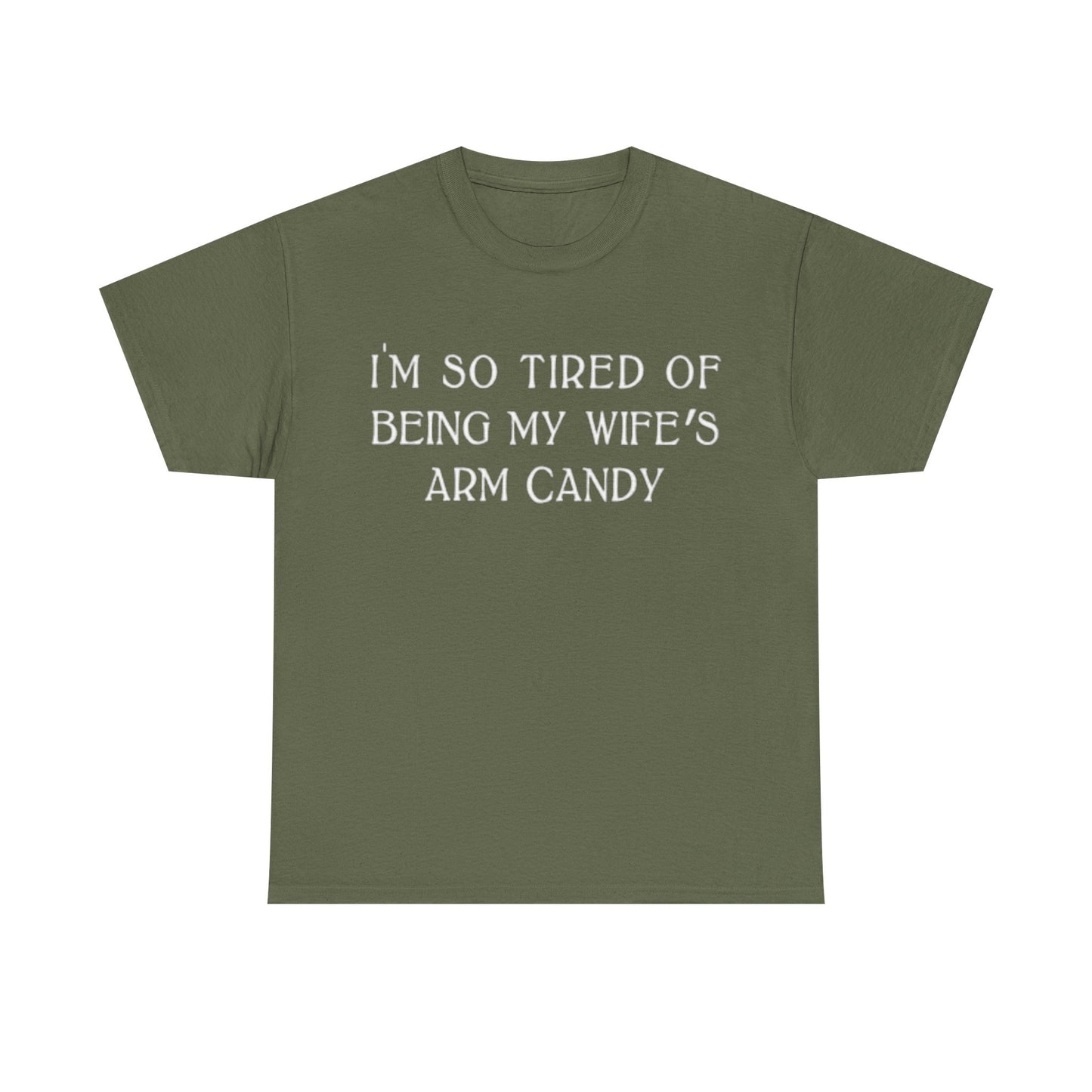Im Tired Of Being My Wifes Arm Candy Shirt Funny Gift Jokes Unisex Heavy Cotton
