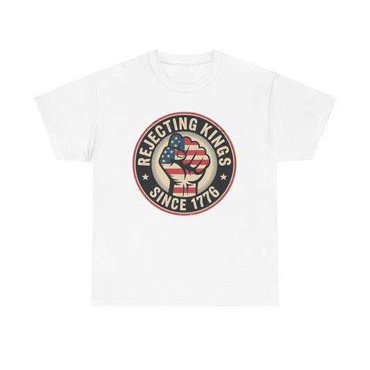 Rejecting Kings Since 1776 Graphic T Shirt Unisex Heavy Cotton Tee NEW