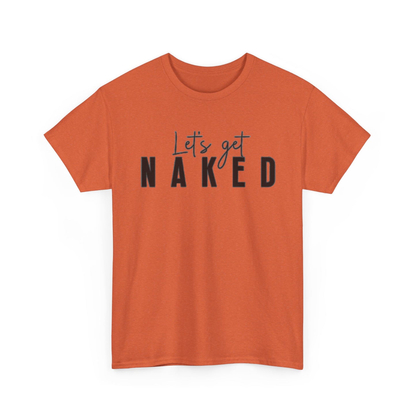 Lets Get Naked Graphic T Shirt Funny Joke Sex Sexy Time Unisex Heavy Cotton Tee