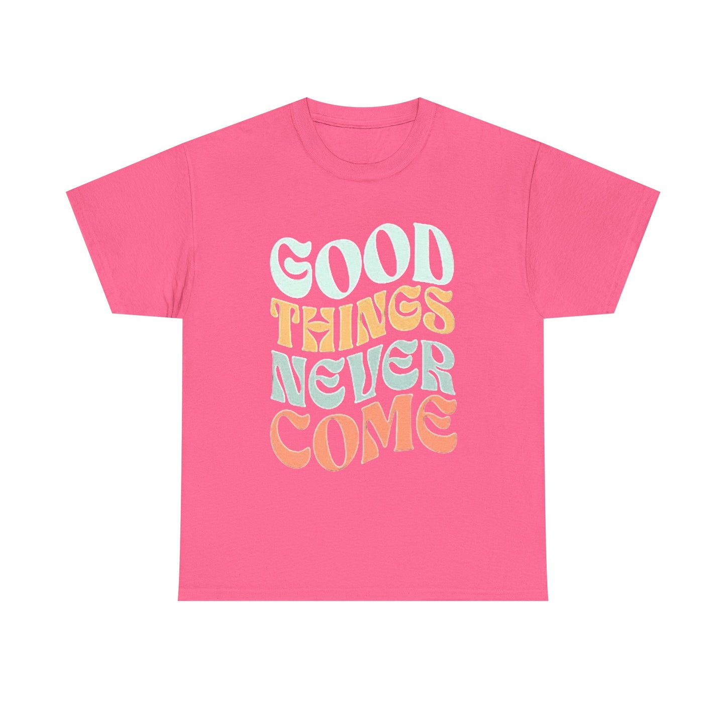 Good Things Never Come Graphic T Shirt Retro Vibes Unisex Heavy Cotton Tee