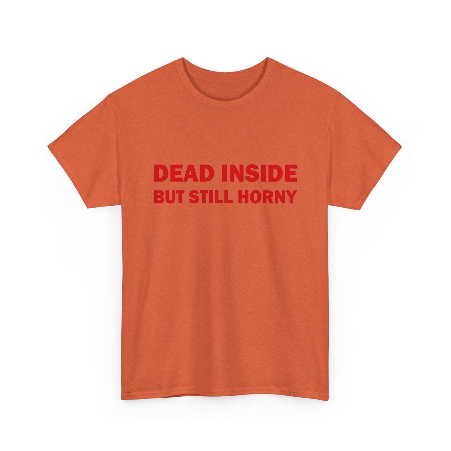 Dead Inside But Still Horny Funny Graphic T Shirt Regular Men's Heavy Cotton Tee