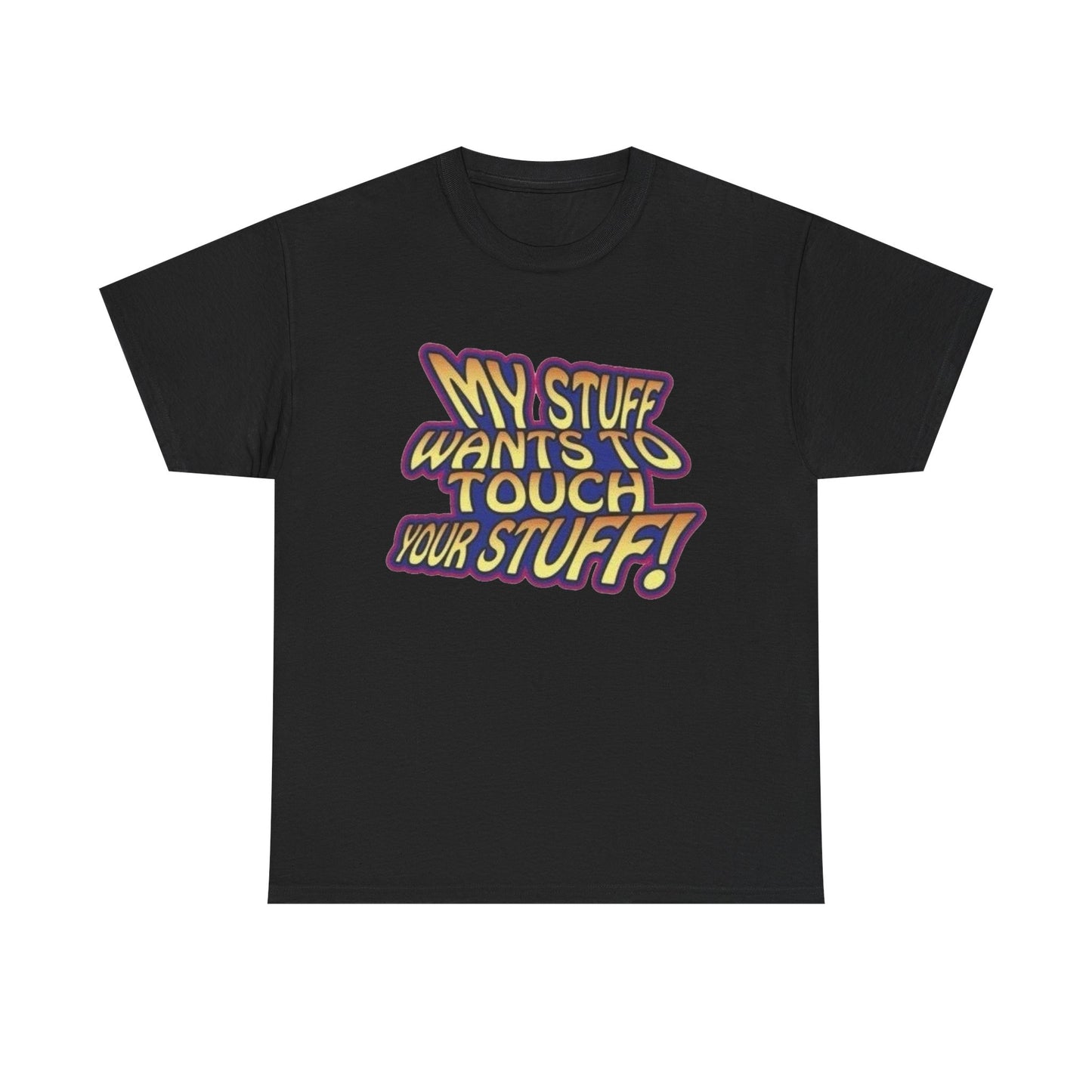 My Stuff Wants To Touch Your Stuff Sex Jokes Graphic T Shirt NEW ADULT
