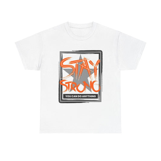 Stay Strong Graphic T Shirt Adult NEW Unisex Heavy Cotton Tee