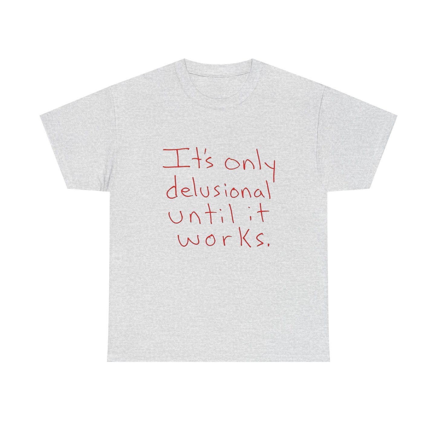 Its Only Delusional Until It Works Graphic T Shirt Heavy Cotton Tee Gift Vintage