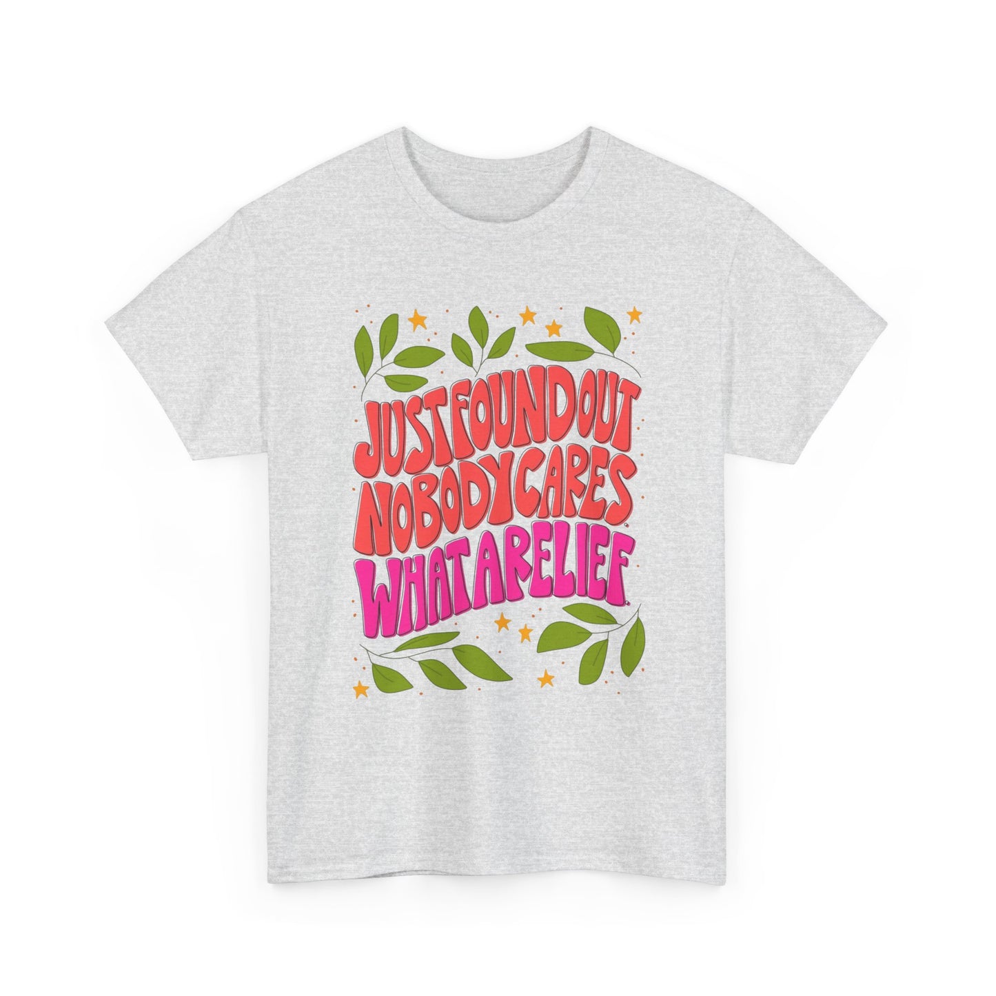Nobody Cares What A Relief Graphic T Shirt Unisex Cotton Tee - New Gift - Tee