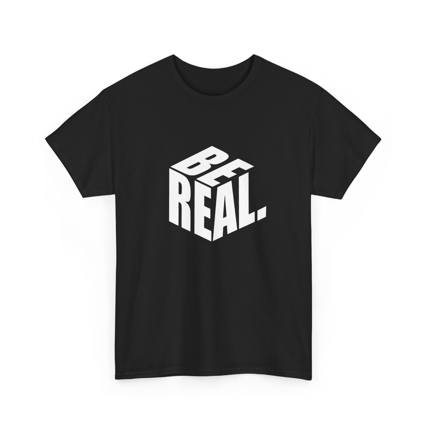Be Real Graphic T Shirt Unisex Heavy Cotton Tee