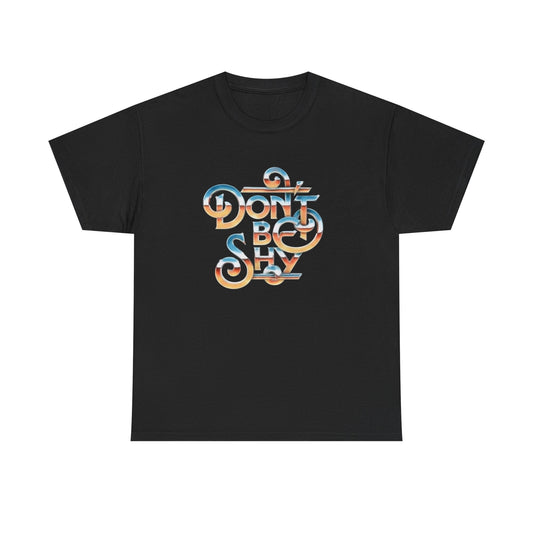 Don't Be Shy Graphic T Shirt NEW Adult Cotton