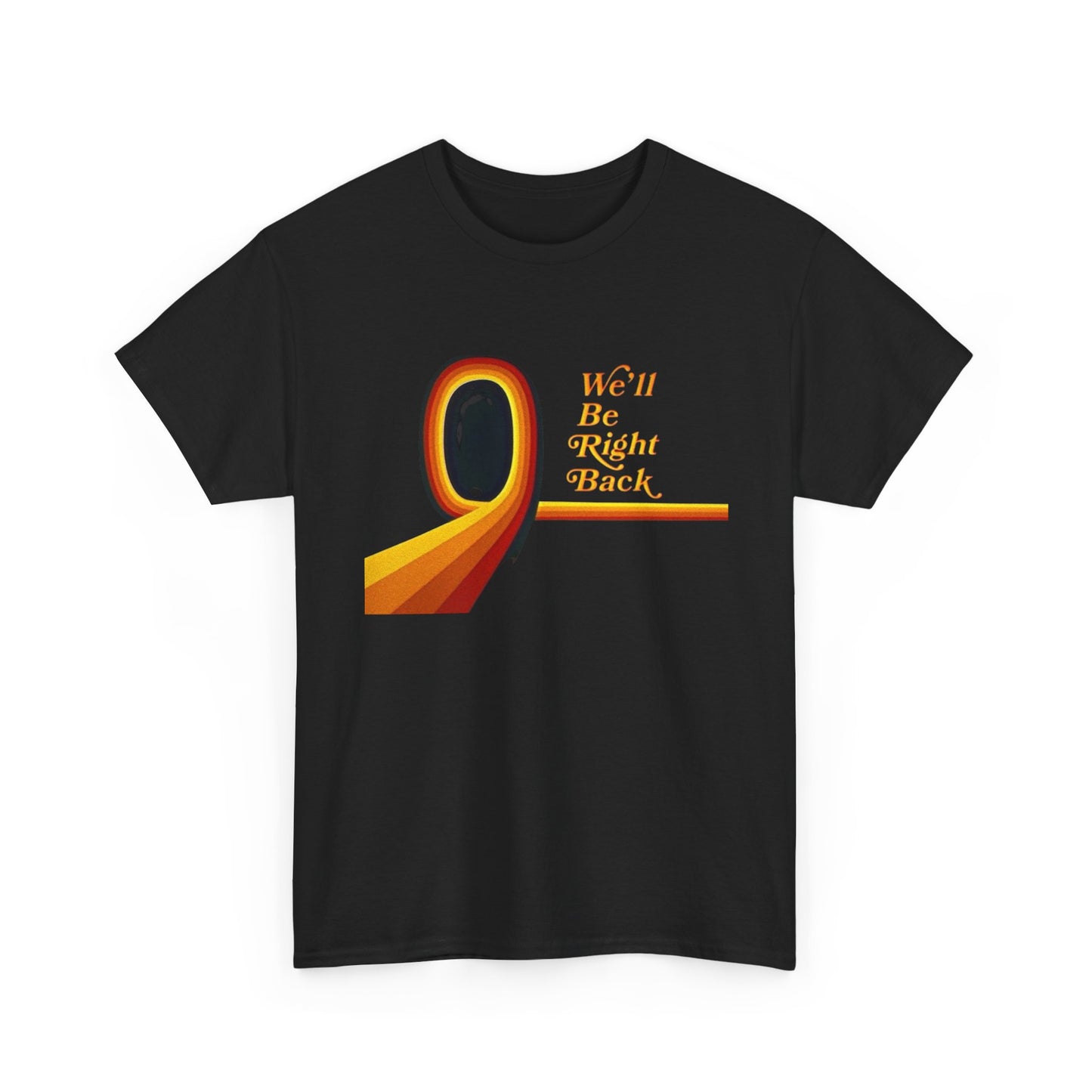 We'll Be Right Back Vintage Graphic T Shirt Unisex Heavy Cotton Tee