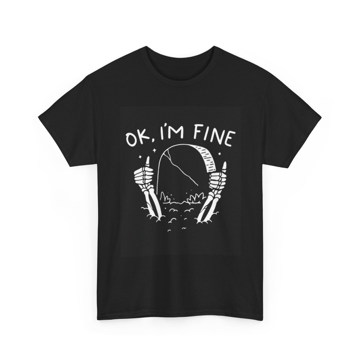 Ok I'm Fine Funny Graphic Shirt Meme Death Unisex Heavy Cotton Tee