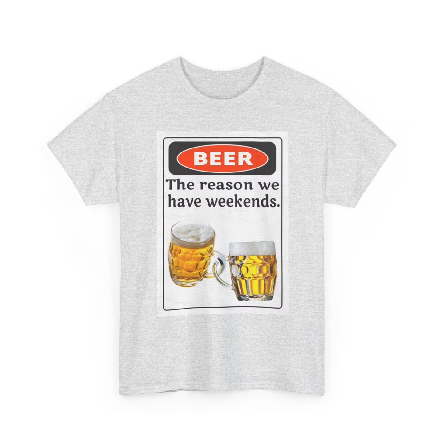 Beer The Reason We Have Weekends T Shirt Funny Graphic Unisex Heavy Cotton Tee