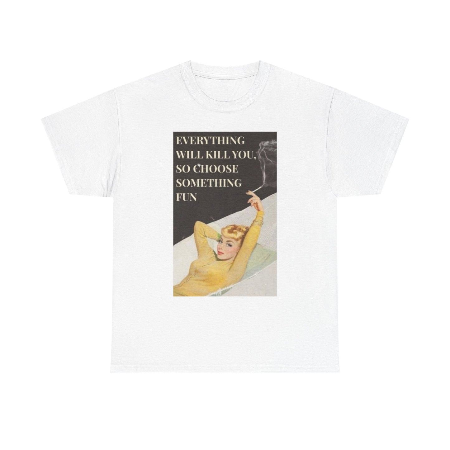 Everything Will Kill You Graphic T-Shirt Women's Heavy Comfy Cotton Tee
