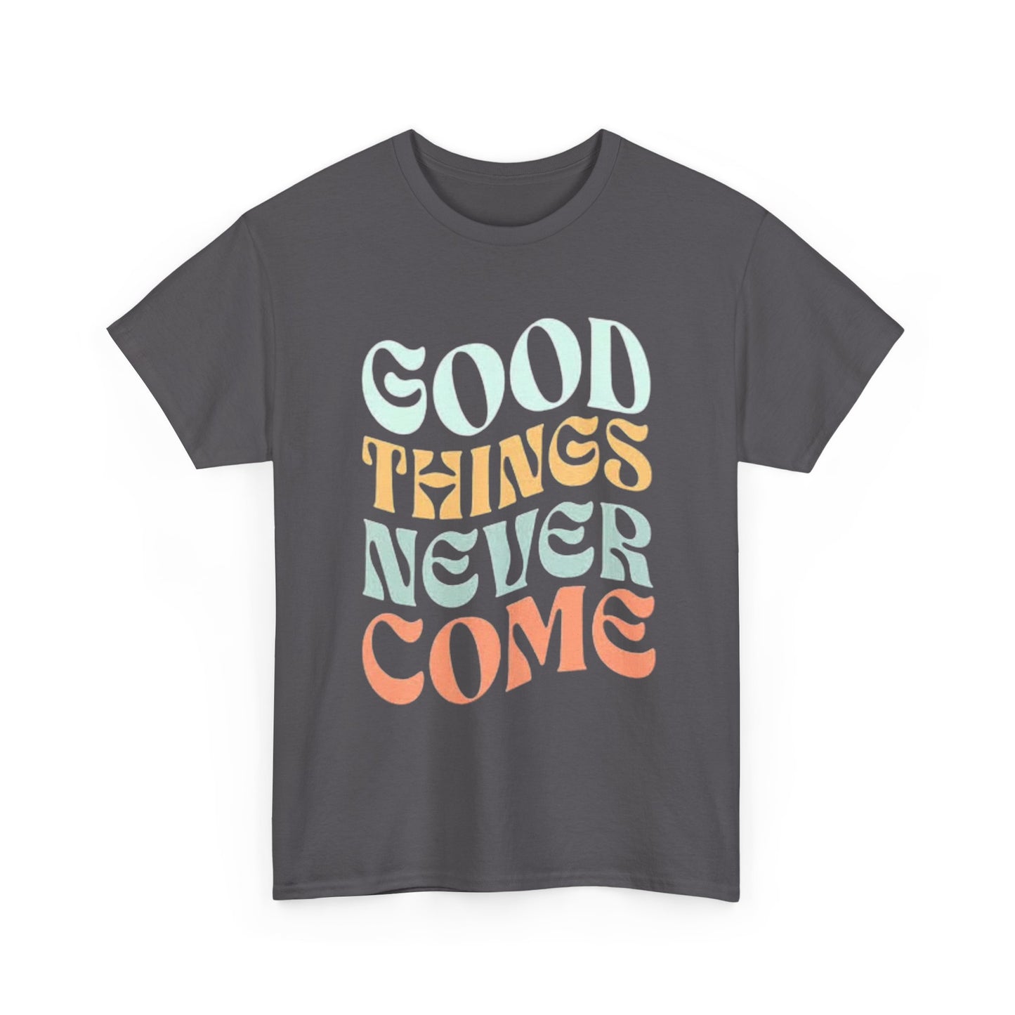 Good Things Never Come Graphic T Shirt Retro Vibes Unisex Heavy Cotton Tee