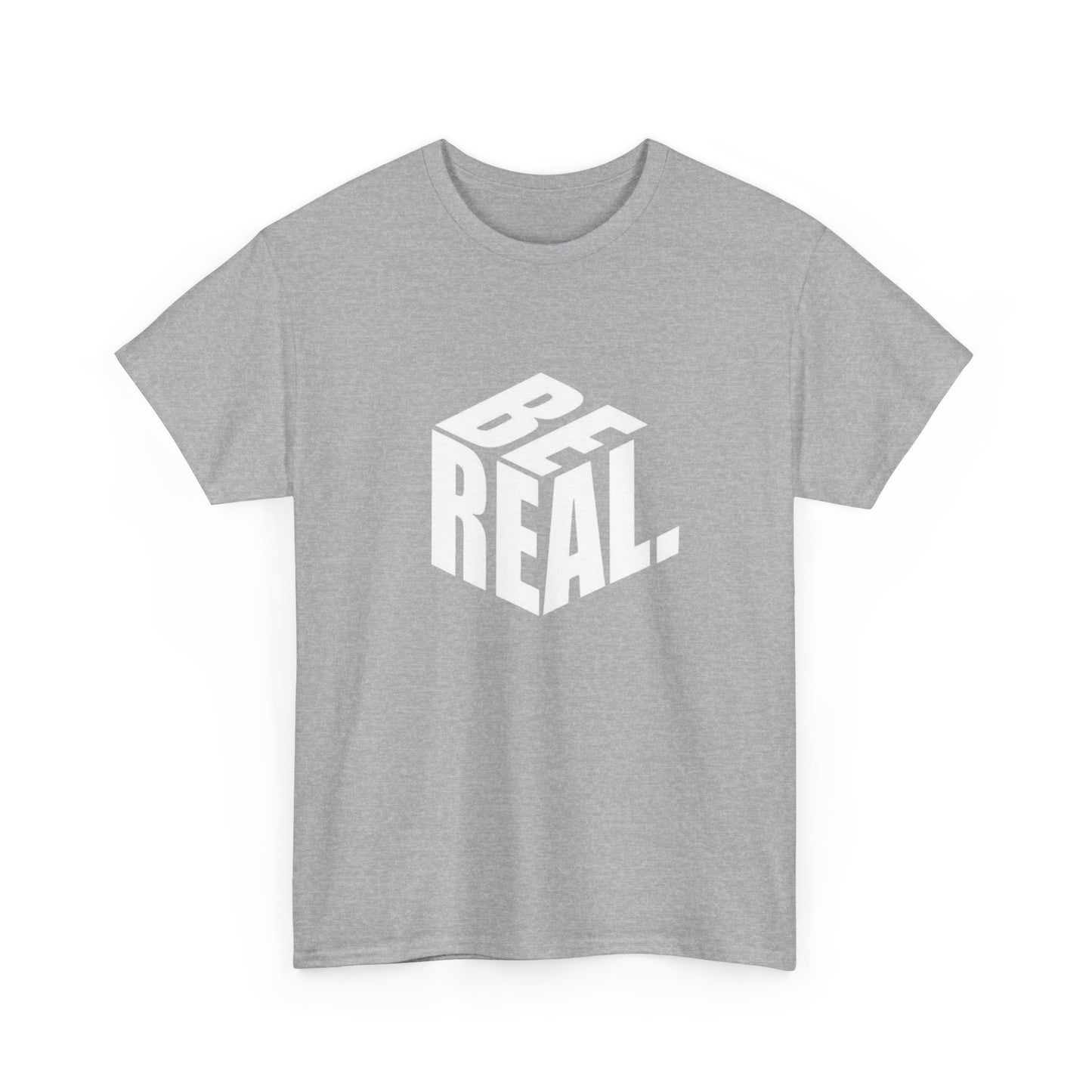 Be Real Graphic T Shirt Unisex Heavy Cotton Tee