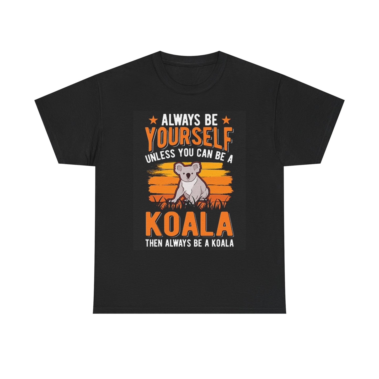 Always Be Yourself Unless You Can Be A Koala T Shirt Funny Unisex Heavy Cotton