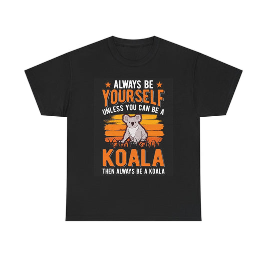 Always Be Yourself Unless You Can Be A Koala T Shirt Funny Unisex Heavy Cotton