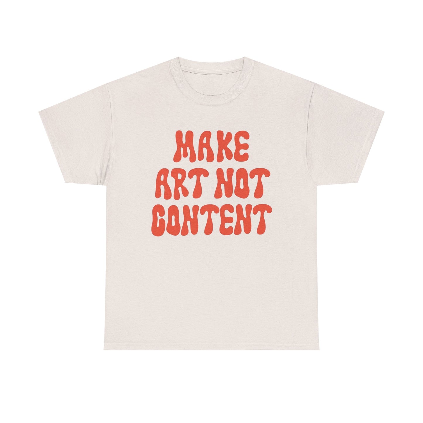 Make Art Not Content Graphic T Shirt NEW Unisex Heavy Cotton Tee