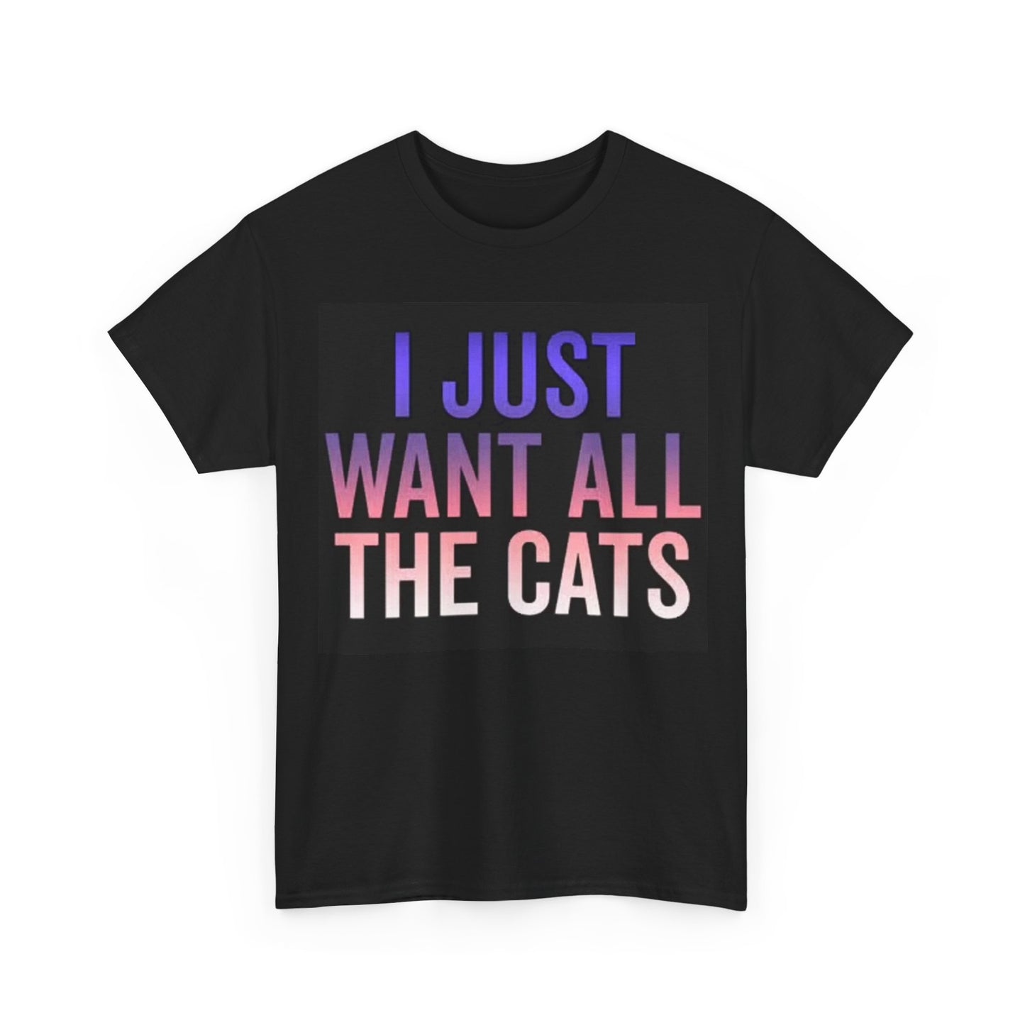 I Just Want All The Cats Shirt Funny Graphic Gift Unisex Heavy Cotton Tee
