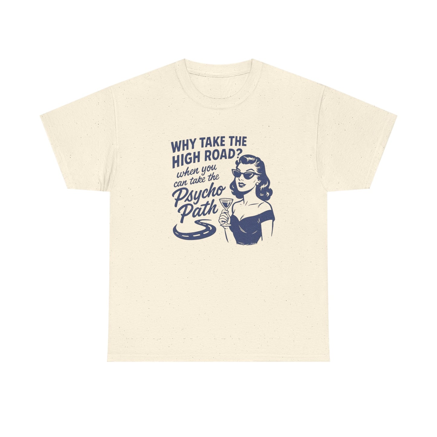 Why Take The High Road Funny Graphic T Shirt Women's Heavy Cotton Tee