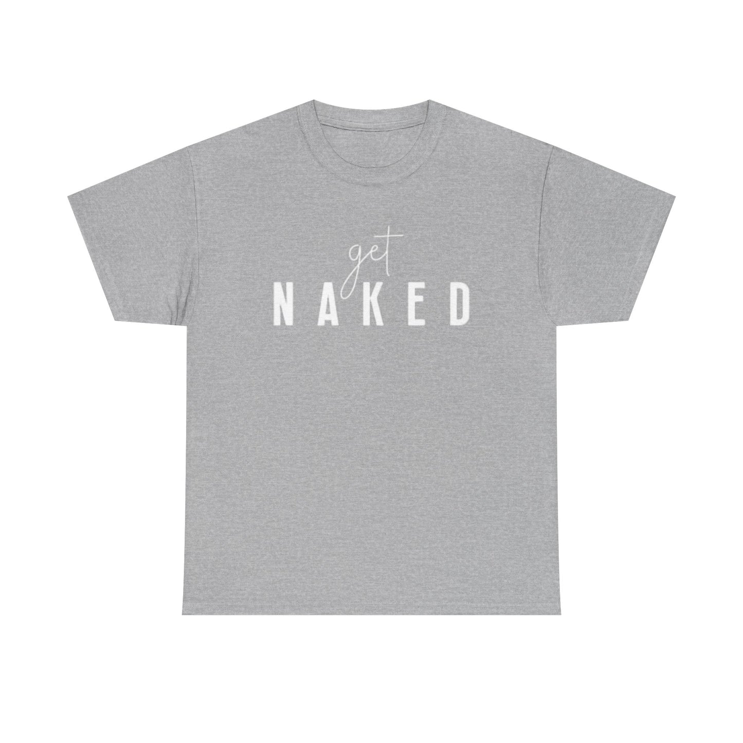 Get Naked Graphic T Shirt Funny Jokes Naked Sex Unisex Heavy Cotton Tee